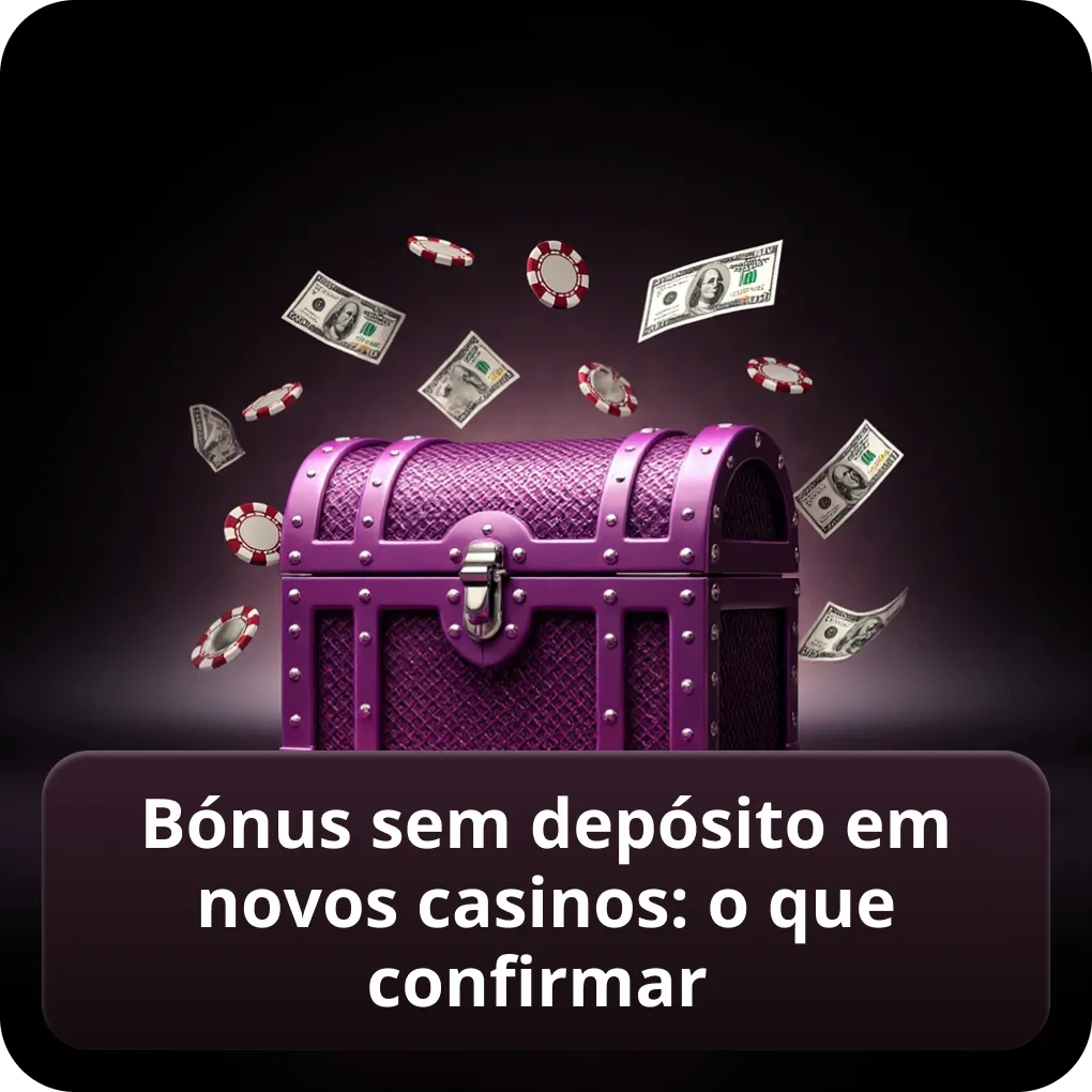 Bónus sem depósito em novos casinos: o que confirmar